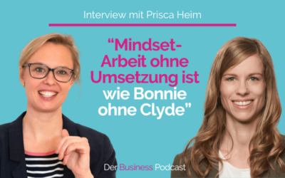 “Mindset-Arbeit ohne Umsetzung ist wie Bonnie ohne Clyde” (#319)