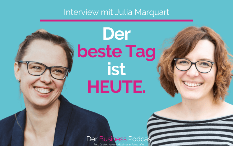 Der beste Tag ist HEUTE. Interview mit Julia Marquart, Gründerin von Dein IT-Coach (#389)