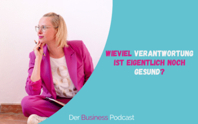 Verantwortung im Business: Wo du sie übernehmen musst – und wo du sie abgeben darfst (#497)